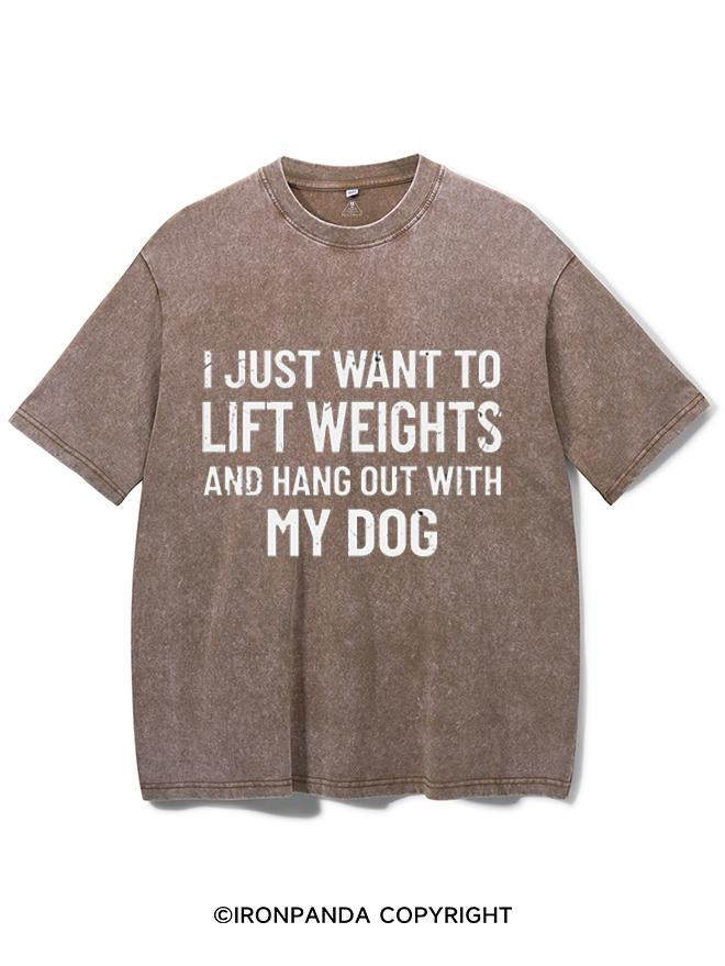 I JUST WANT TO LIFT WEIGHTS AND HANG OUT WITH MY DOG  VINTAGE GYM SHIRT