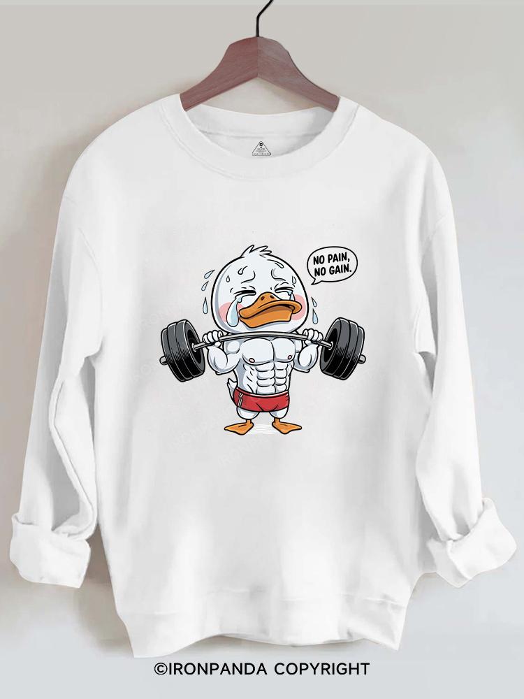 no pain no gain duck Gym Sweatshirt