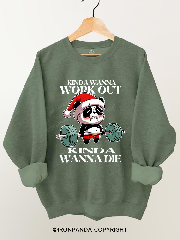 kinda wanna work out kinda wanna die Gym Sweatshirt