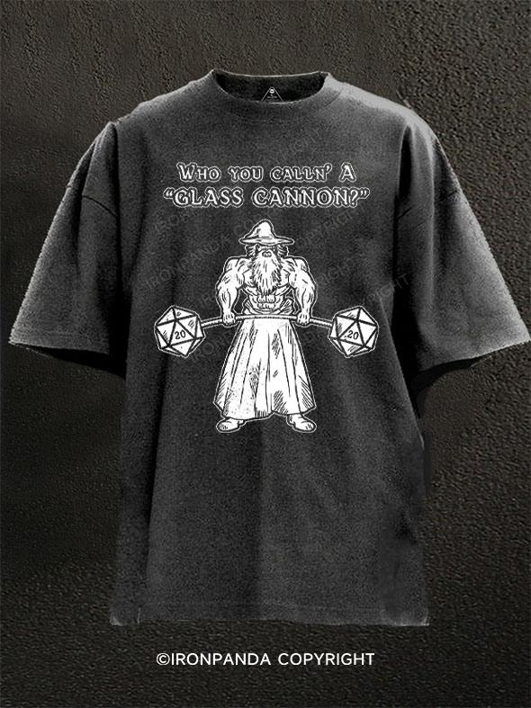 Who You Calln' a Glass Cannon Washed Gym Shirt