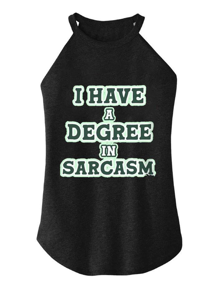 I Have a Degree in Sarcasm TRI ROCKER COTTON TANK