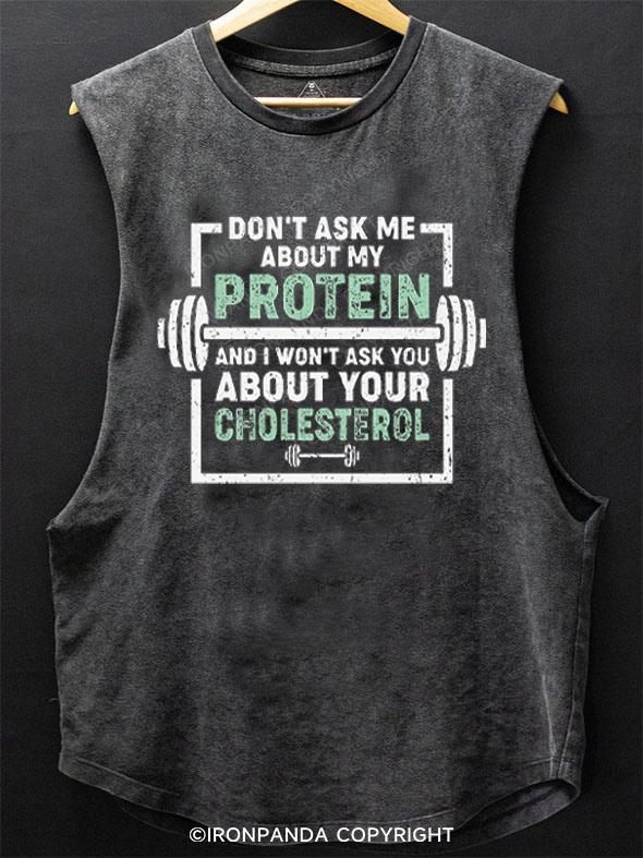 Don't Ask Me About My Protein SCOOP BOTTOM COTTON TANK