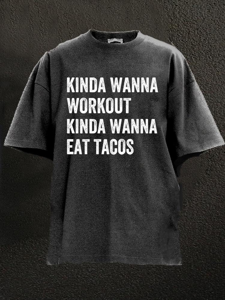 Kinda Wanna Workout Kinda Wanna Eat Tacos Washed Gym Shirt