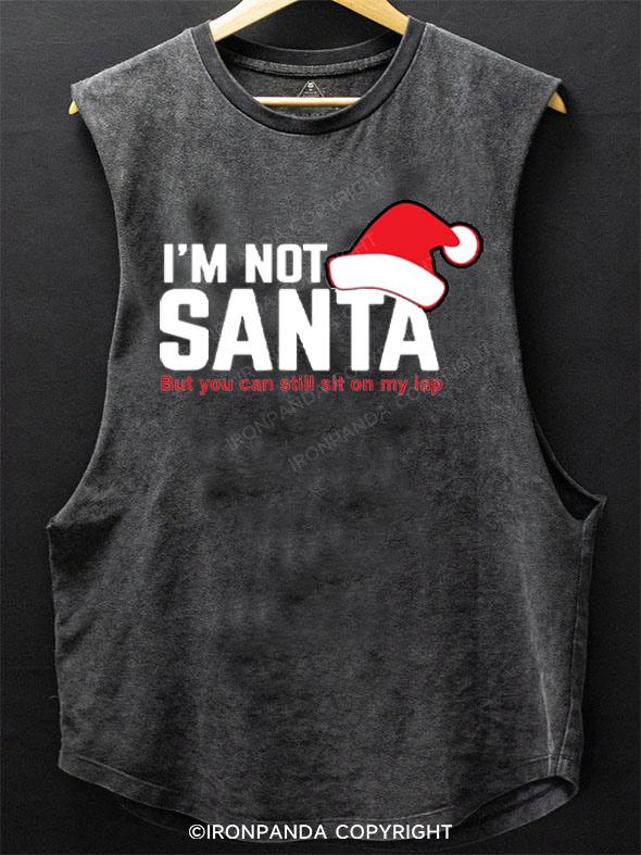 I'M NOT SANTA But you can sit on my lap SCOOP BOTTOM COTTON TANK