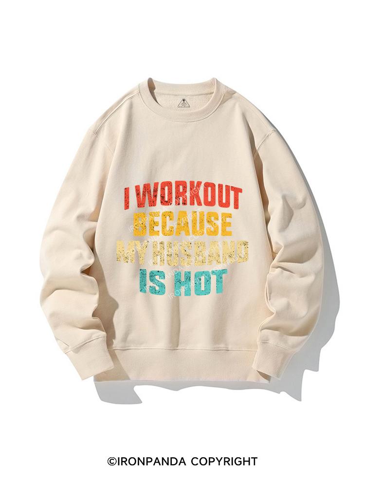 I WORK OUT BECAUSE MY HUSBAND IS HOT CREWNECK Sweatshirt