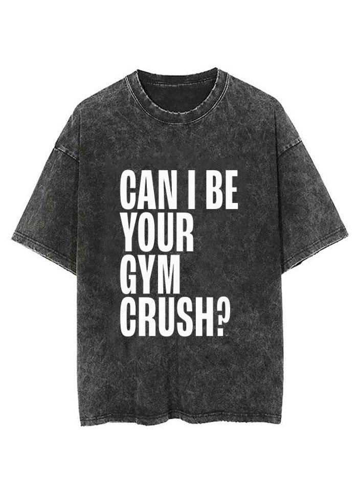 CAN I BE YOUR GYM CRUSH? VINTAGE GYM SHIRT