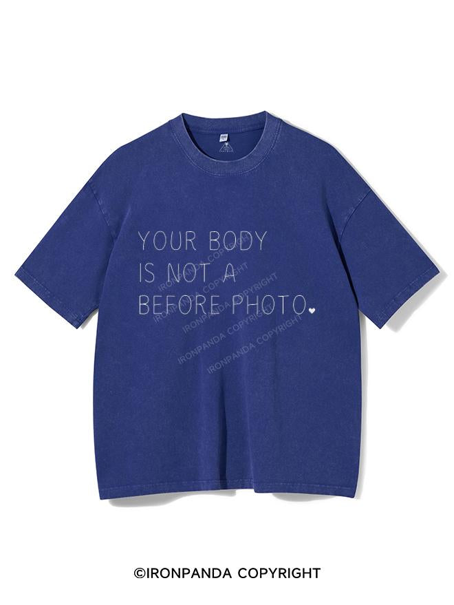 YOUR BODY IS NOT A BEFORE PHOTO VINTAGE GYM SHIRT