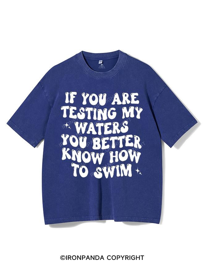 IF YOU ARE TESTING MY WATERS YOU BETTER KNOW HOW TO SWIM VINTAGE GYM SHIRT