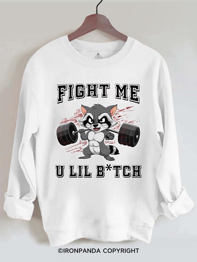 Fight Me U Lil Bitch Raccoon Gym Sweatshirt