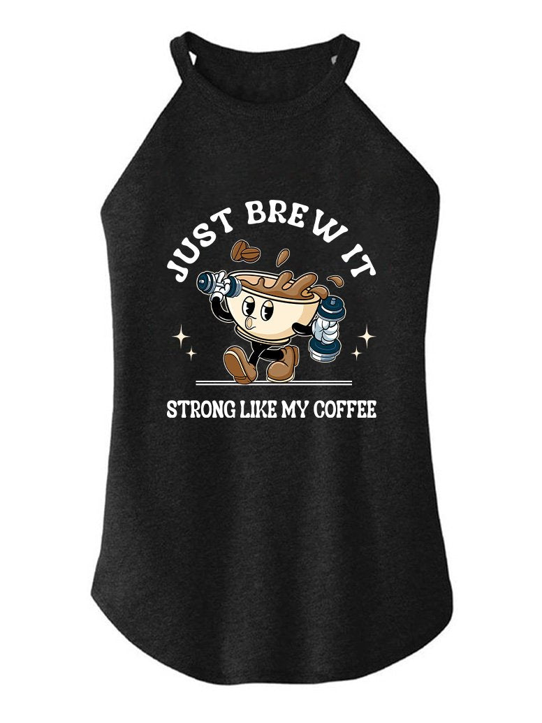 I JUST BREW IT STRONG LIKE MY COFFEE TRI ROCKER COTTON TANK