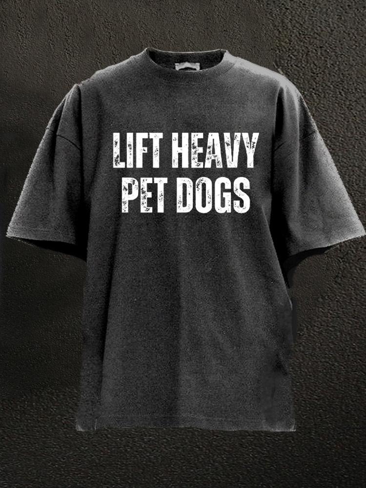 lift heavy pet dogs Washed Gym Shirt