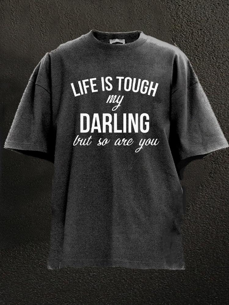 Life Is Tough My Darling But So Are You Washed Gym Shirt