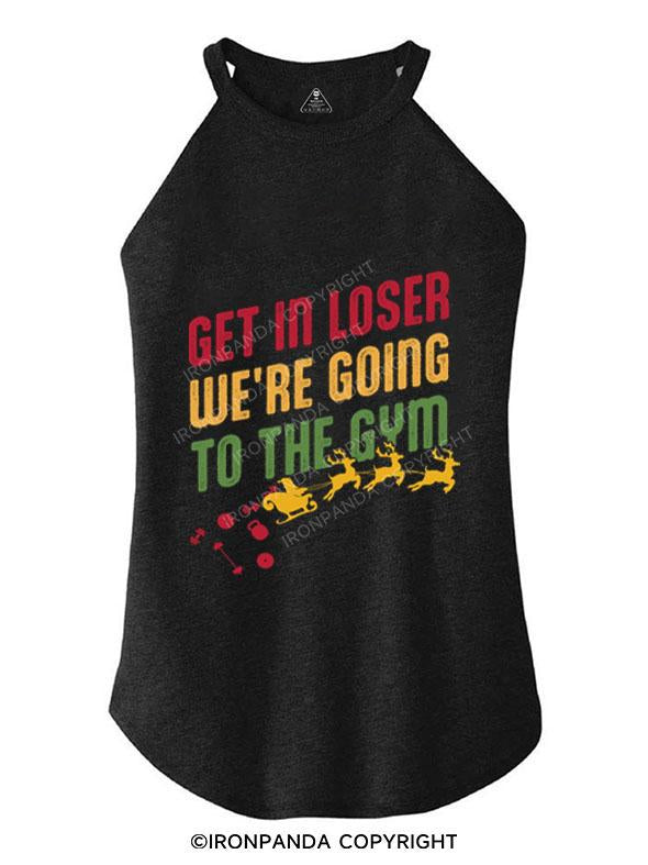 GET IN LOSER WE'RE GOING TO THE GYM SANTA TRI ROCKER COTTON TANK