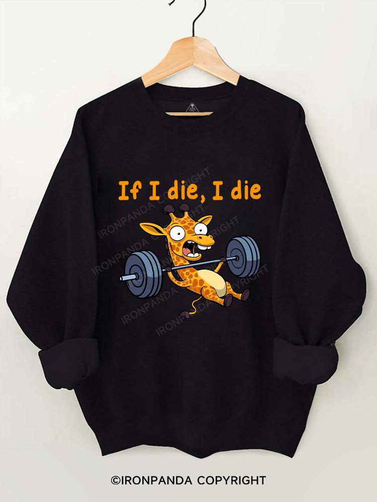 If I die I die giraffe Gym Sweatshirt