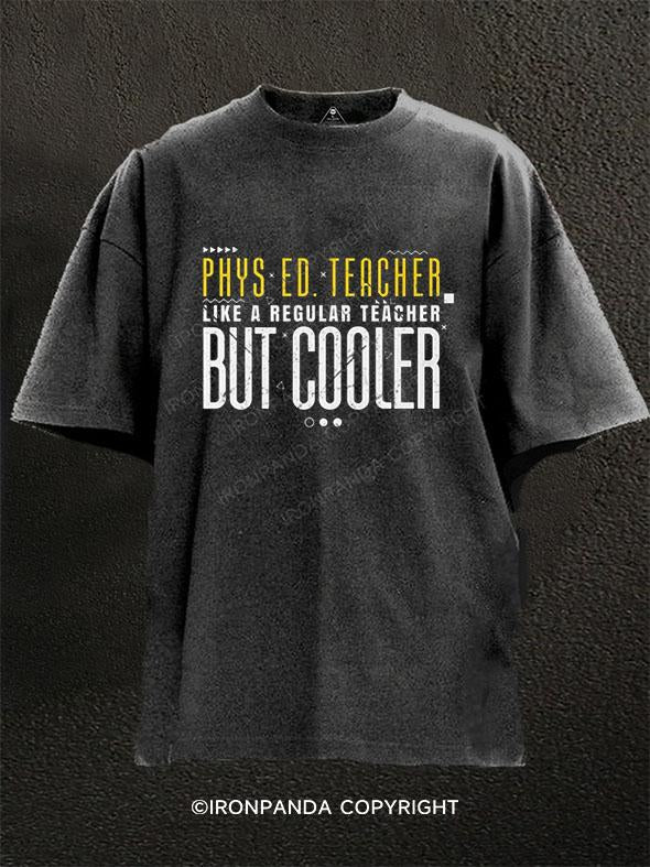 PHYS ED TEACHER LIKE A REGULAR TEACHER BUT COOLER Washed Gym Shirt