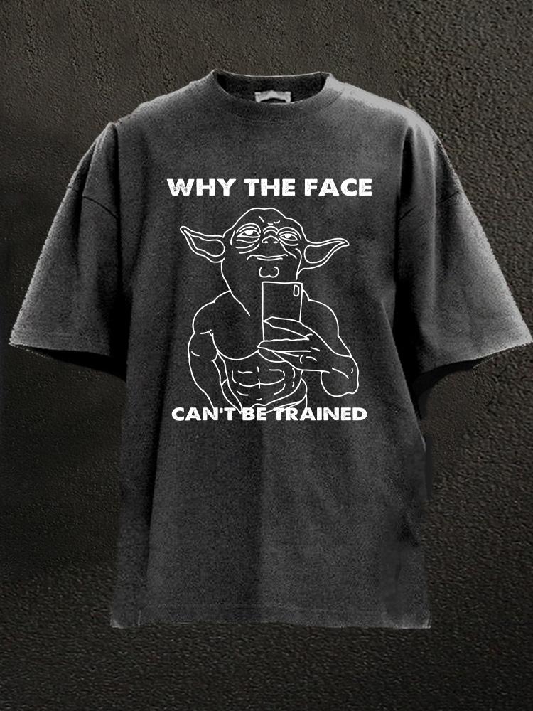 Why The Face Can't Be Trained Washed Gym Shirt