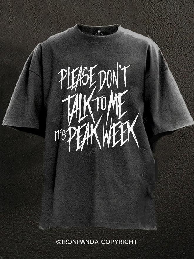 please don't talk to me it's peak week Washed Gym Shirt