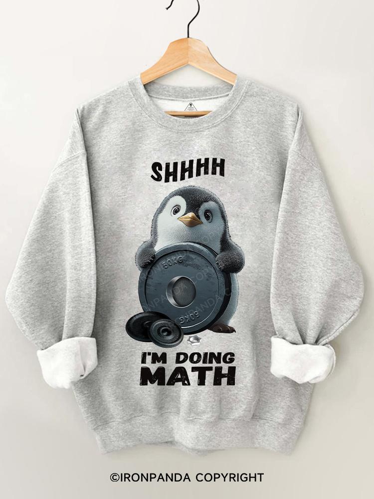 shhhh.... I'M DOING MATH penguin Gym Sweatshirt