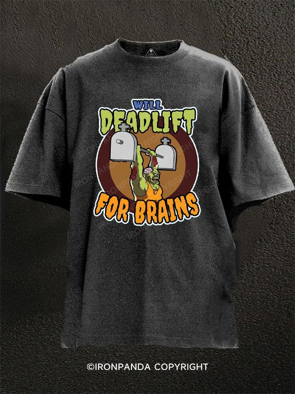 WILL DEADLIFT FOR BRAINS Washed Gym Shirt