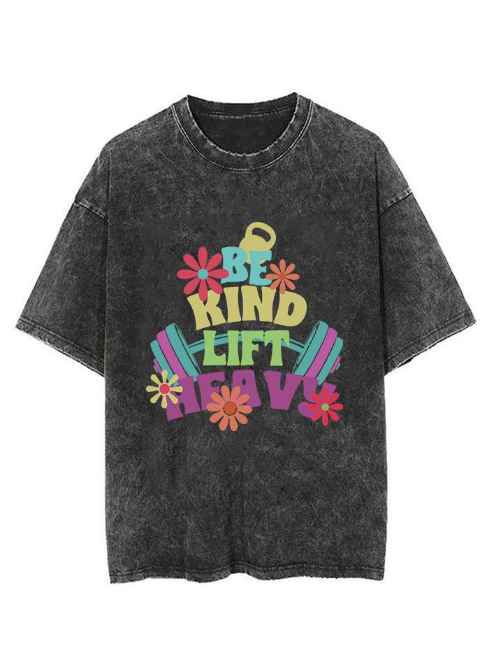 BE KIND LIFT HEAVY VINTAGE GYM SHIRT