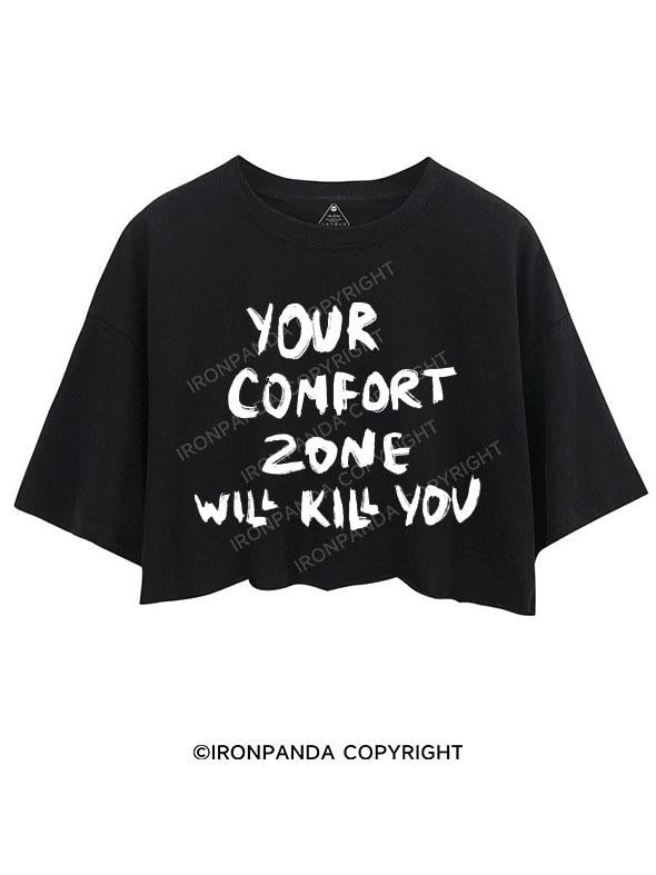 YOUR COMFORT ZONE WILL KILL YOU CROP TOPS