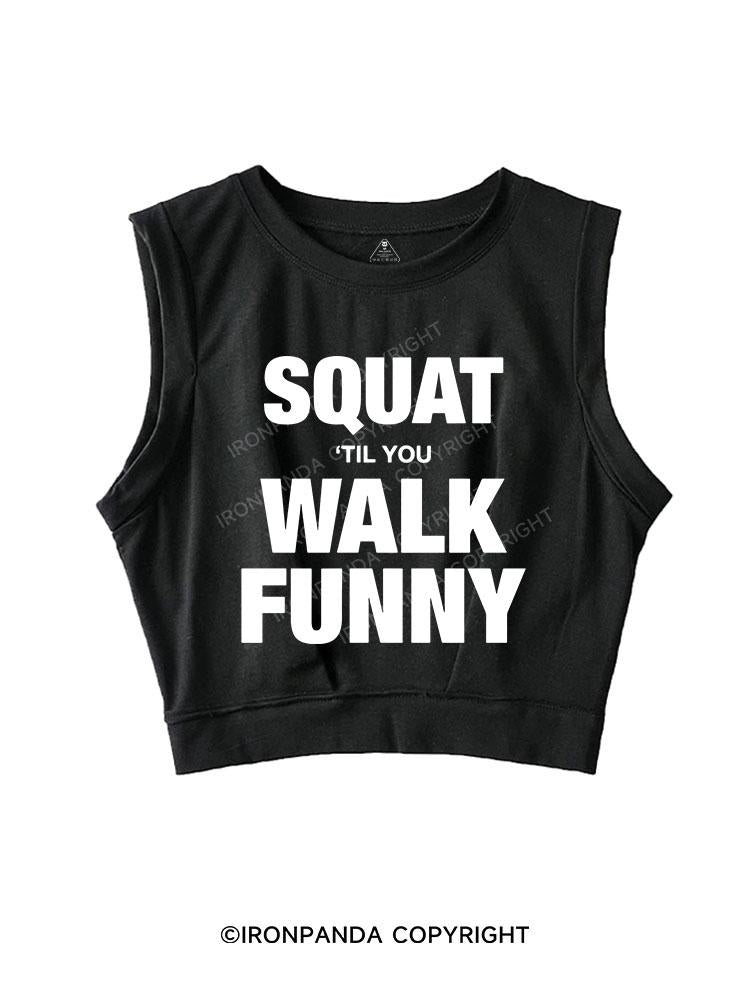 SQUAT TIL YOU WALK FUNNY SLEEVELESS CROP TOPS