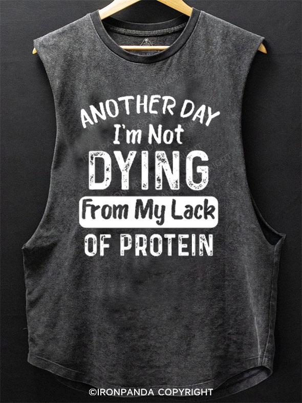 Another Day Im Not Dying From My Lack Of Protein SCOOP BOTTOM COTTON TANK