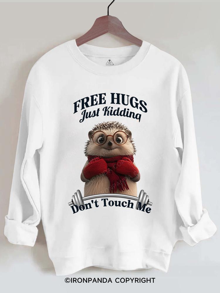 Free Hugs Just Kidding Don't Touch Me Gym Sweatshirt