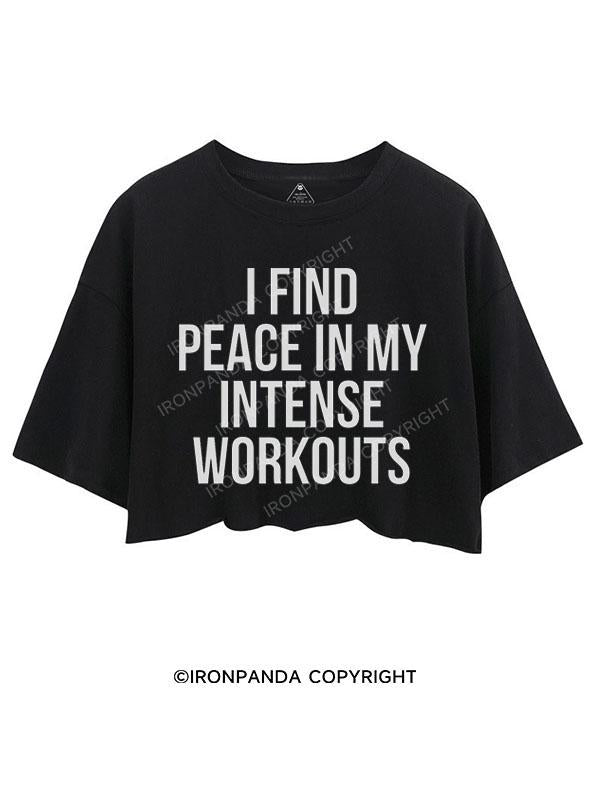 I FIND PEACE IN MY INTENSE WORKOUTS CROP TOPS