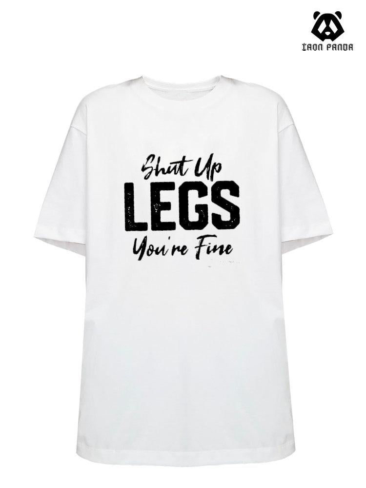 Shut Up Legs You're Fine Cotton Gym Shirt