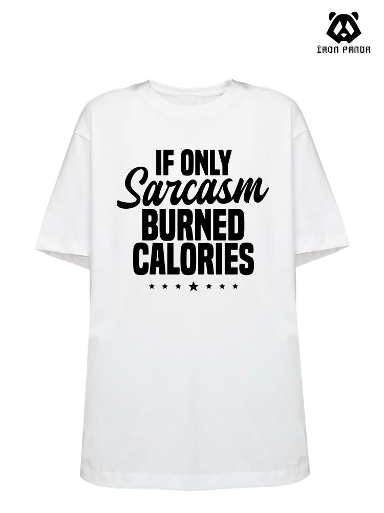 If Only Sarcasm Burned Calories  Loose fit cotton  Gym T-shirt