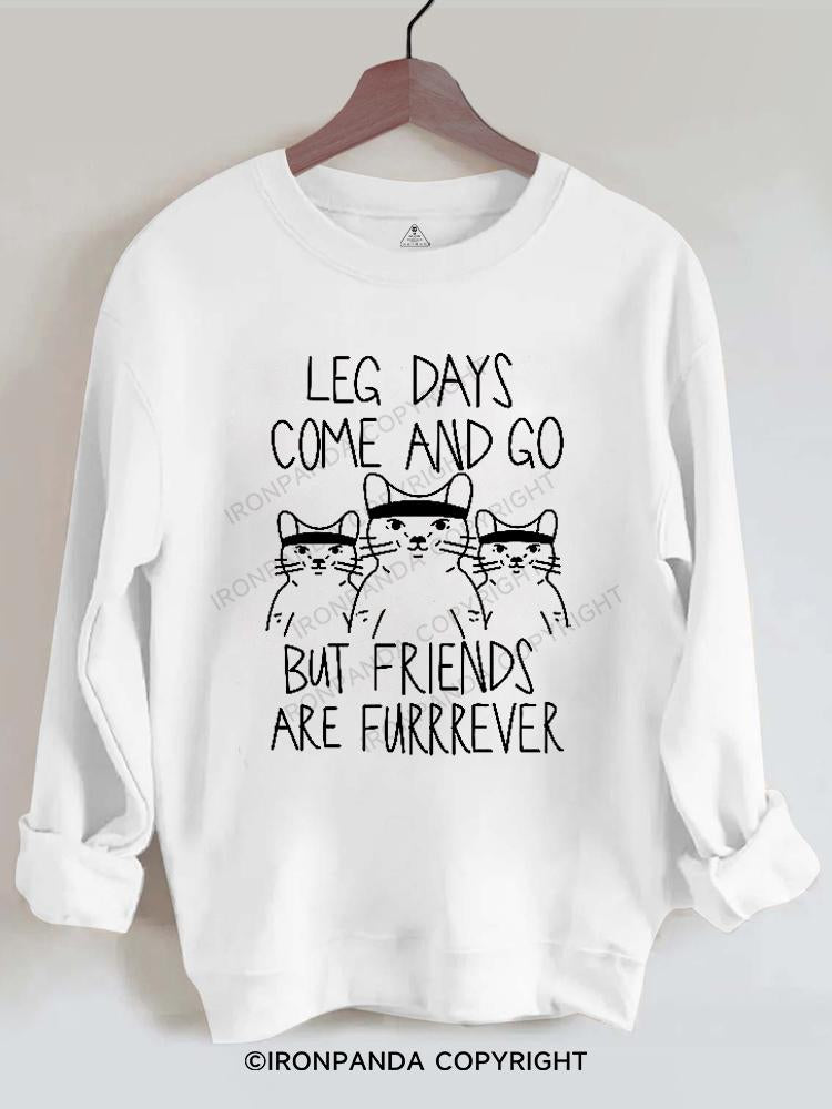 Leg Days Come And Go But Friends Are Furrrever Gym Sweatshirt