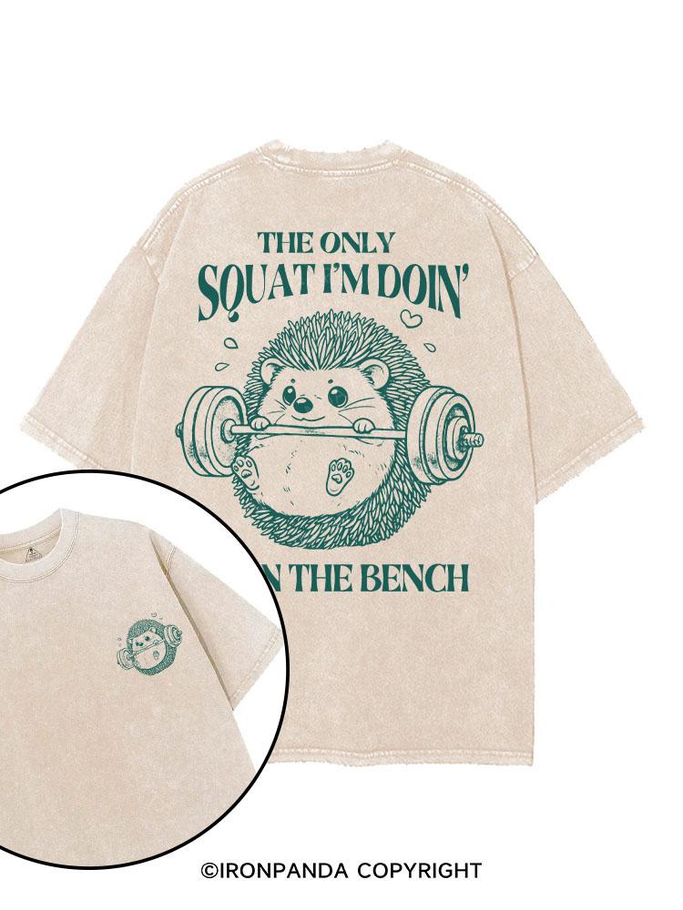 THE ONLY SQUAT I’M DOIN’ IS ON THE BENCH printed Gym Shirt