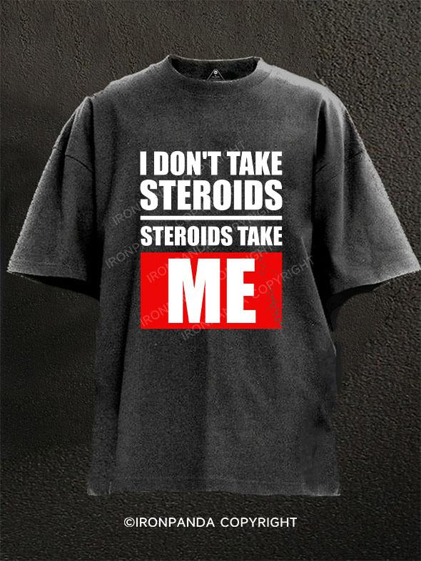 I Don't Take Steroids Washed Gym Shirt