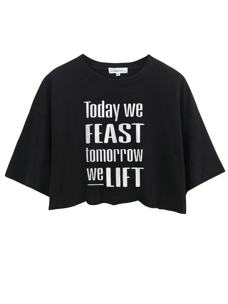 TODAY WE FEAST TOMORROW WE LIFT CROP TOPS