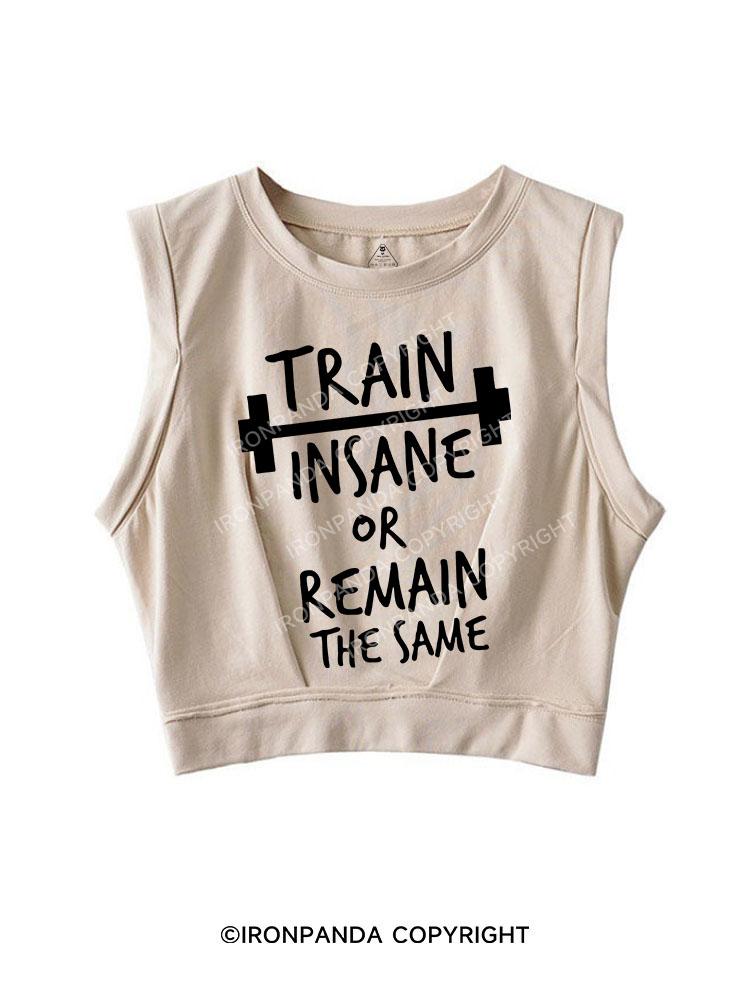 TRAIN INSANE OR REMAIN THE SAME SLEEVELESS CROP TOPS