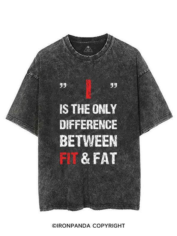 I IS ONLY DIFFERENCE BETWEEN FAT AND FIT VINTAGE GYM SHIRT