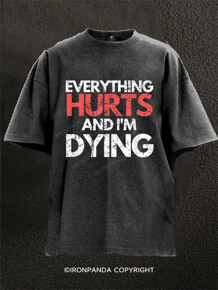 EVERYTHING HURTS AND I'M DYING Washed Gym Shirt