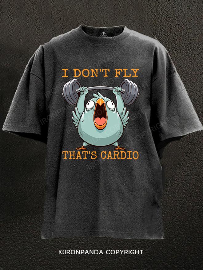 I DON'T FLY,THAT'S CARDIO Washed Gym Shirt