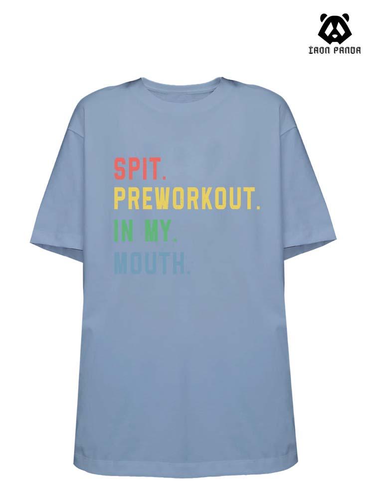 SPIT PREWORKOUT IN MY MOUTH Loose fit cotton  Gym T-shirt