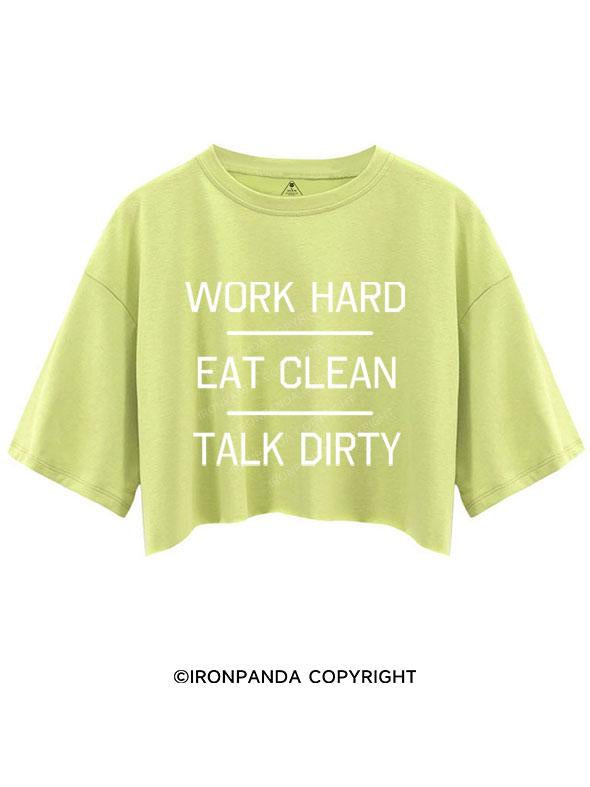 WORK HARD, EAT CLEAN, TALK DIRTY   CROP TOPS