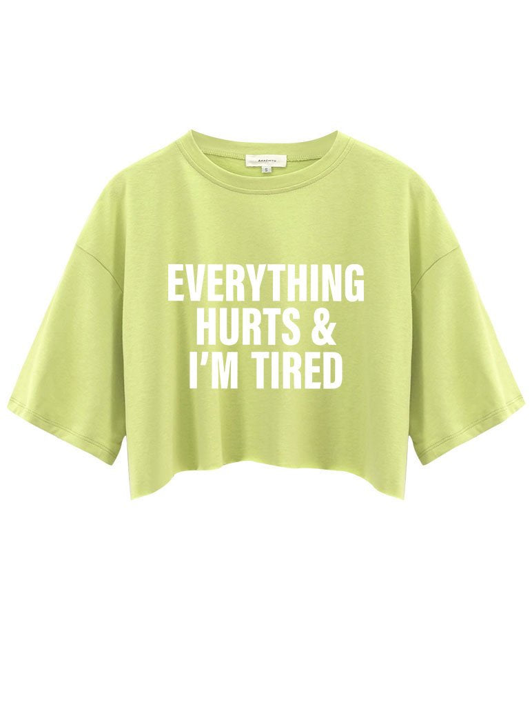 EVERYTHING HURTS AND I'M TIRED Crop Tops