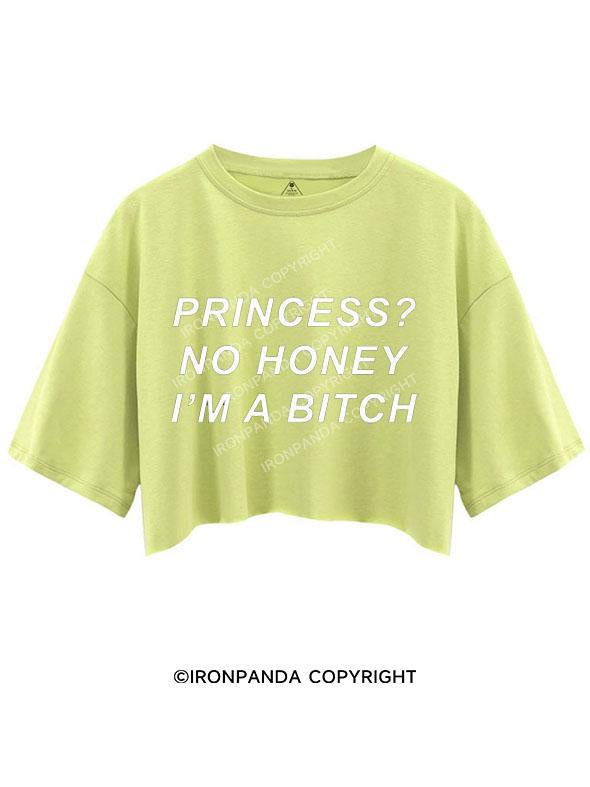 PRINCESS? NO HONEY I'M A BITCH CROP TOPS