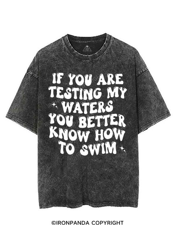 IF YOU ARE TESTING MY WATERS YOU BETTER KNOW HOW TO SWIM VINTAGE GYM SHIRT