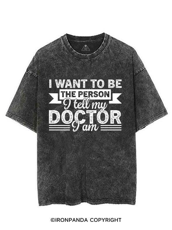 I WANT TO BE THE PERSON I TELL MY DOCTOR I AM VINTAGE GYM SHIRT