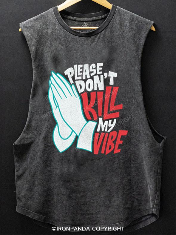 PLEASE DON'T KILL MY VIBE SCOOP BOTTOM COTTON TANK