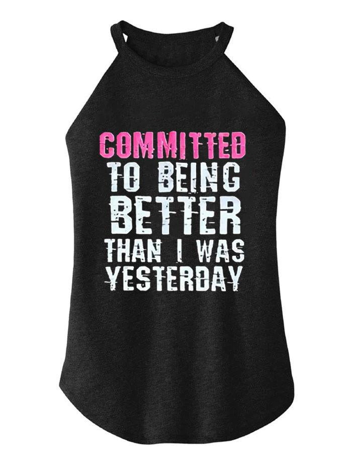 Committed To Being Better Than I Was Yesterday TRI ROCKER COTTON TANK