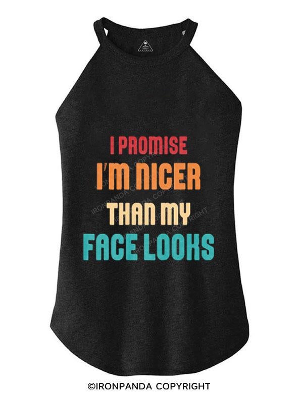 I PROMISE I'M NICER THAN MY FACE LOOKS TRI ROCKER COTTON TANK