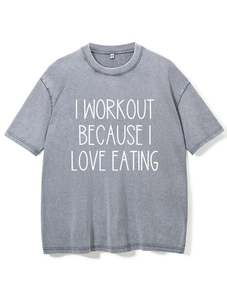 I Workout Because I Love Eating Washed Gym Shirt