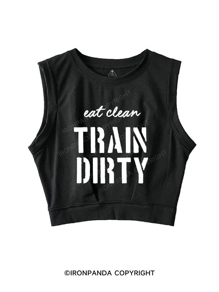 Eat Clean Train Dirty SLEEVELESS CROP TOPS